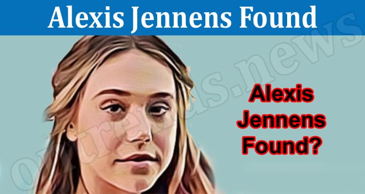 Latest News Alexis Jennens Found