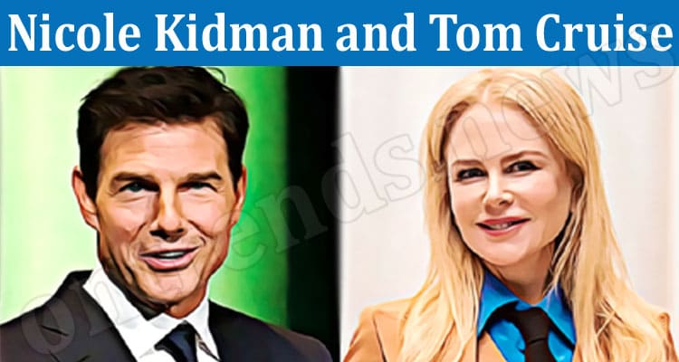Latest News Nicole Kidman and Tom Cruise
