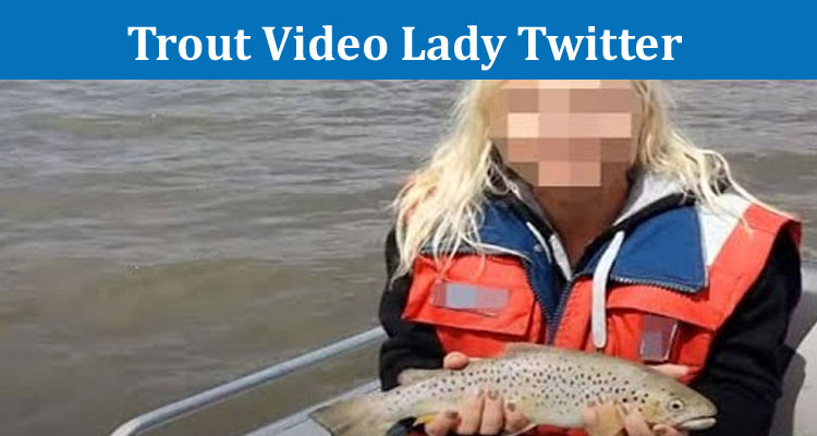 Latest News Trout Video Lady Twitter