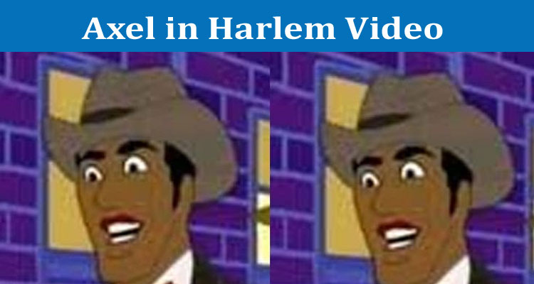 Latest News Axel in Harlem Video