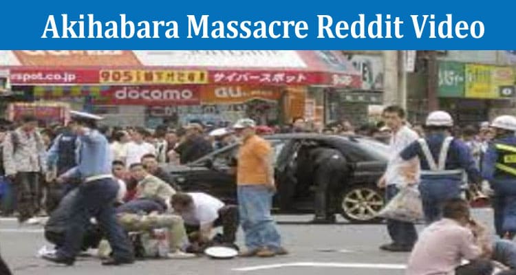 Latest News Akihabara Massacre Reddit Video