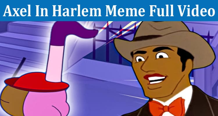 Latest News Axel In Harlem Meme Full Video