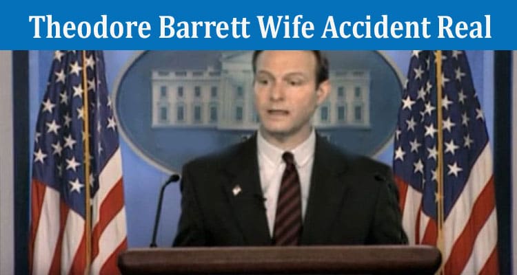 Latest News Theodore Barrett Wife Accident Real